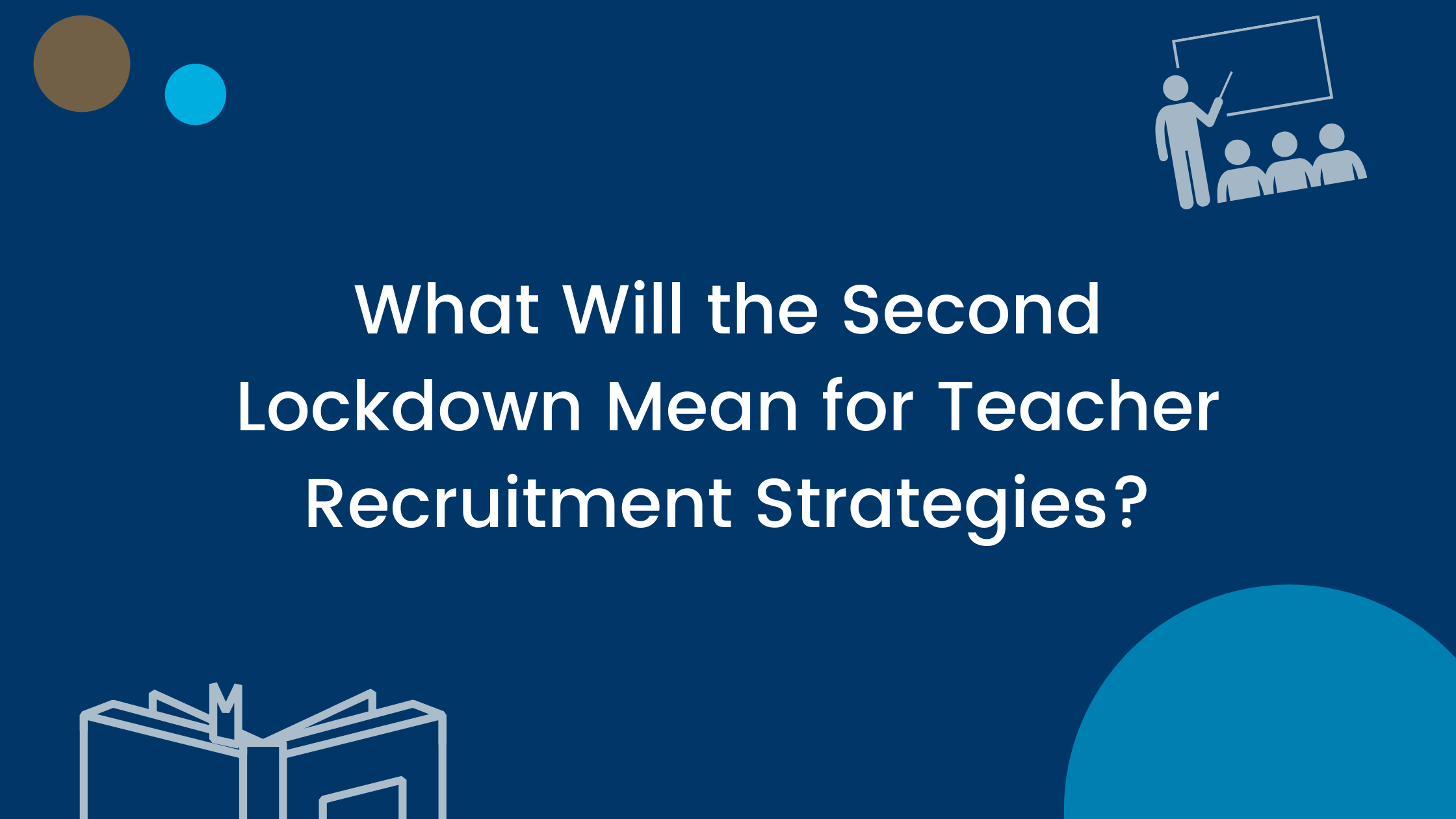 What Will the Second Lockdown Mean for Teacher Recruitment Strategies?